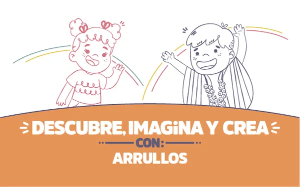 Descubre, imagina y crea con Arrullos