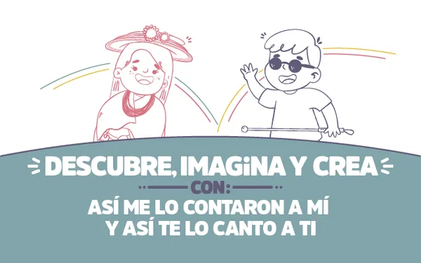 ¡Descubre, imagina y crea con Así me lo contaron a mí y así te lo canto a ti!