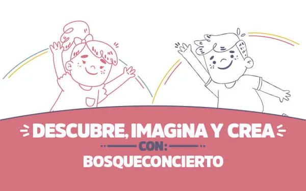 ¡Descubre, imagina y crea con Bosqueconcierto!