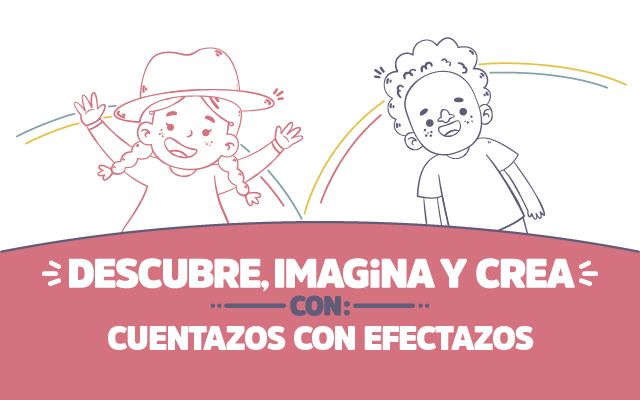 ¡Descubre, imagina y crea con Cuentazos con efectazos!