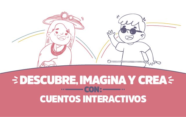 ¡Descubre, imagina y crea con Cuentos interactivos!