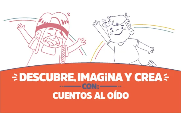 ¡Descubre, imagina y crea con Cuentos al oído!