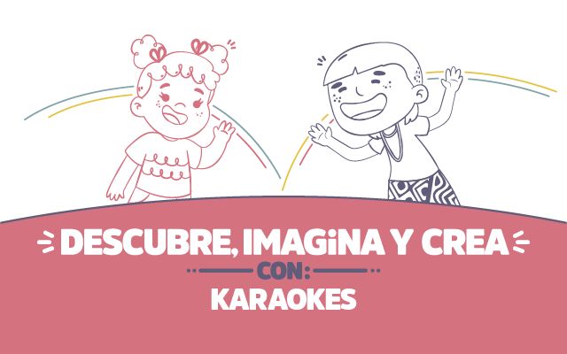 ¡Descubre, imagina y crea con Karaokes!