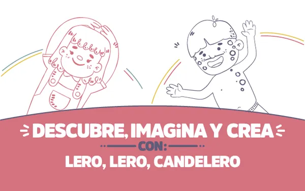 ¡Descubre, imagina y crea con Lero, lero, candelero!