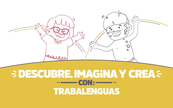 ¡Descubre, imagina y crea con Trabalenguas!