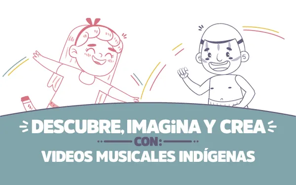 ¡Descubre, imagina y crea con Videos musicales indígenas!