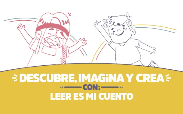 ¡Descubre, imagina y crea con Leer es mi Cuento!