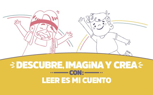 ¡Descubre, imagina y crea con Leer es mi Cuento!