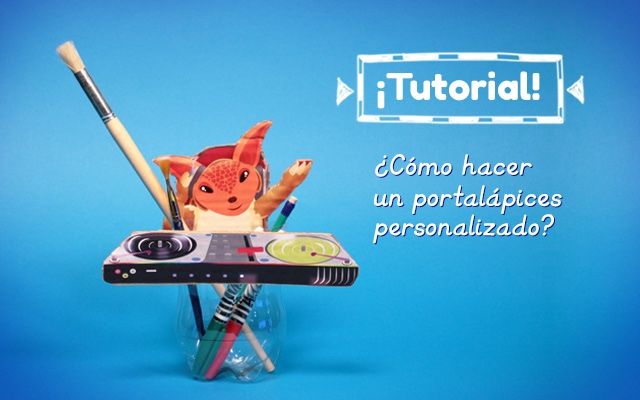 Tutorial – ¿Cómo hacer un portalápices personalizado?