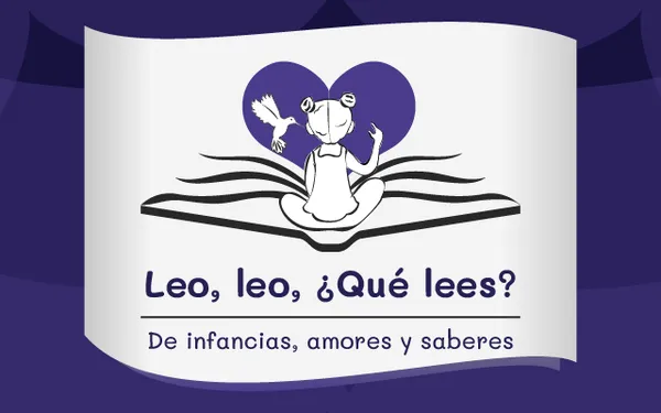 Leo, leo, ¿Qué lees? De infancias, amores y saberes