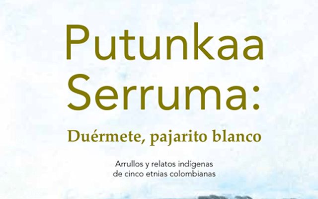 Putunkaa Serruma: Duérmete, pajarito blanco